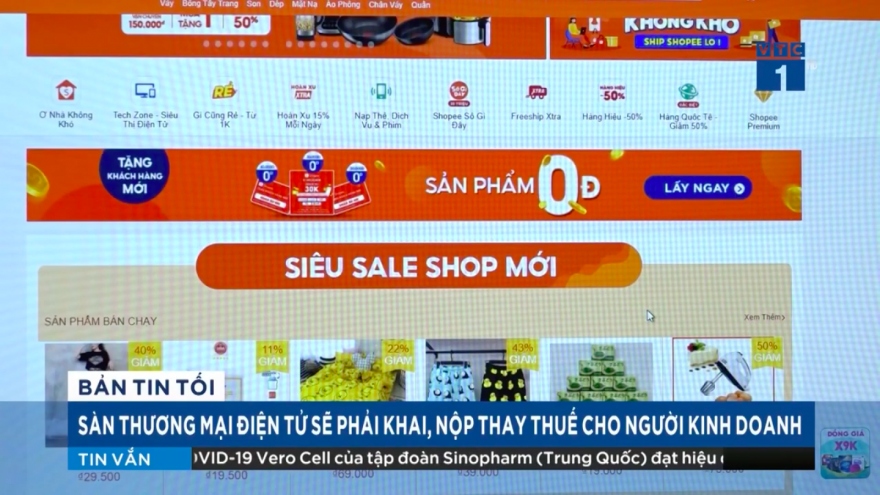 Sàn thương mại điện tử sẽ phải khai, nộp thay thuế cho người kinh doanh từ ngày 1/8